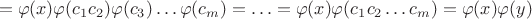 $$=\varphi(x)\varphi(c_1c_2)\varphi(c_3)\ldots\varphi(c_m)=\ldots=\varphi(x)\varphi(c_1c_2\ldots c_m)=\varphi(x)\varphi(y)$$