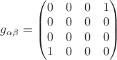 $ g_{\alpha\beta} = \begin{pmatrix} 0 & 0&0&1 \\ 0&0&0&0\\ 0&0&0&0\\1&0&0&0 \end{pmatrix} $