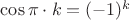 $\cos \pi\cdot k = (-1)^k$