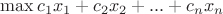 $\max c_1x_1+c_2x_2+...+c_nx_n$