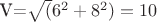 V=\sqrt(6^2+8^2)=10