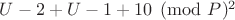 $U-2 + U-1 + 1\eguiv 0\pmod P ^ 2$