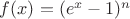 $f(x) = (e^x -1)^n$