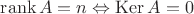 $\operatorname{rank} A = n \Leftrightarrow  \operatorname{Ker} A =0  $