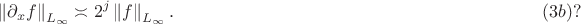 $$\left\|\partial_x f\right\|_{L_{\infty}}\asymp 2^j\left\|f\right\|_{L_{\infty}}.\hskip72mm(3b)?$$