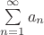 $\sum\limits_{n=1}^{\infty}a_{n}$