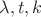 $\lambda, t, k$
