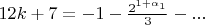 $12k+7=-1-\frac{2^{1+\alpha_1}}{3}-...$