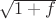 $\sqrt{1+f}$