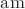 $\operatorname{am}$