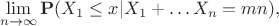 $$\lim_{n\to\infty}{\bf P}(X_1\le x|X_1+\dots X_n=mn),$$