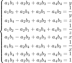 $\left\{\begin{matrix}
a_1b_1+a_2b_2+a_3b_3-a_4b_4=y\\ 
a_1 b_3+a_2 b_4+a_3 b_1-a_4 b_2=\dfrac{1}{y}\\ 
a_1 b_4-a_2 b_3+a_3 b_2+a_4 b_1=z\\ 
a_1 b_2-a_2 b_1+a_3 b_4+a_4 b_3=\dfrac{1}{z}\\ 
a_1b_1-a_2b_2+a_3b_3+a_4b_4=x\\ 
a_1 b_3-a_2 b_4+a_3 b_1+a_4 b_2=\dfrac{1}{x}\\ 
a_1 b_4+a_2 b_3+a_3 b_2-a_4 b_1=1\\ 
a_1 b_2+a_2 b_1+a_3 b_4-a_4 b_3=1
\end{matrix}\right.$