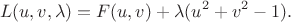 $$L(u,v,\lambda)=F(u,v)+\lambda(u^2+v^2-1).$$