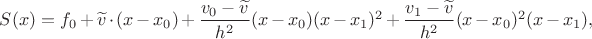 $S(x)=f_0+\widetilde v\cdot(x-x_0)+\dfrac{v_0-\widetilde v}{h^2}(x-x_0)(x-x_1)^2+\dfrac{v_1-\widetilde v}{h^2}(x-x_0)^2(x-x_1),$