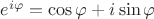 $e^{i\varphi}=\cos{\varphi}+i\sin{\varphi}$