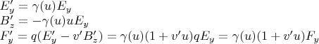 $\\E'_y=\gamma(u) E_y \\ B'_z=-\gamma(u) u E_y\\F'_y=q(E'_y-v' B'_z)=\gamma(u) (1 + v' u) q E_y = \gamma(u) (1 + v' u) F_y$