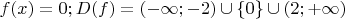 $f(x)=0; D(f) = (-\infty;-2)\cup \{0\}\cup (2;+\infty)$