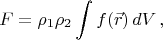 $$
F=\rho_1\rho_2\int f(\vec{r})\,dV\,,
$$
