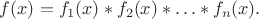 $f(x)=f_1(x)\ast f_2(x)\ast\ldots\ast f_n(x).$