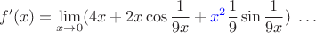 $$f'(x)=\lim\limits_{x\to 0} (4x+2x\cos\frac{1}{9x}+ \textcolor{blue}{x^2}\frac{1}{9}\sin\frac{1}{9x})\ \ldots$$