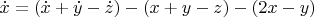 $\dot{x}=(\dot{x}+\dot{y}-\dot{z})-(x+y-z)-(2x-y)$