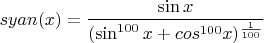 $syan(x)=\dfrac{\sin x}{(\sin^{100}{x}+cos^{100}{x})^{\frac{1}{100}}}$