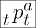 \Huge \fbox{${}^{\phantom a}_t p_t^a $}