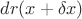 $dr(x + \delta x)$