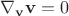 $\nabla_\mathbf v \mathbf v=0$