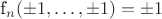 f_n(\pm 1,\ldots, \pm 1)=\pm 1