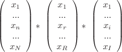 $$ \ \left( \begin{array}{ccc} x_{1} \\ ...\\ x_{n}\\ ... \\ x_{N}   \end{array} \right) * \ \left( \begin{array}{ccc} x_{1} \\ ...\\ x_{r}\\ ... \\ x_{R}   \end{array} \right)*\ \left( \begin{array}{ccc} x_{1} \\ ...\\ x_{i}\\ ... \\ x_{I}   \end{array} \right)$$