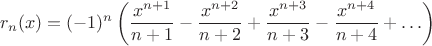 $$r_n(x)=(-1)^n\left(\frac{x^{n+1}}{n+1}-\frac{x^{n+2}}{n+2}+\frac{x^{n+3}}{n+3}-\frac{x^{n+4}}{n+4}+\ldots\right)$$