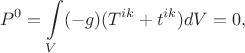 $$
P^0 =  \int\limits_V (-g) (T^{ik} + t^{ik})  dV = 0,
$$