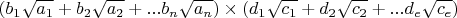 $$ \left(b_1\sqrt{a_1} +b_2\sqrt{a_2} +  ...b_n\sqrt{a_n} \right)\times \left(d_1\sqrt{c_1} +d_2\sqrt{c_2} +  ...d_e\sqrt{c_e} \right)$$