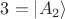 $3 = \left| A_2 \right \rangle$