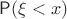 $\mathsf P(\xi < x)$