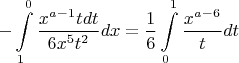 $$-\int\limits^{0}_1 \frac{x^{a-1}tdt}{6x^5t^2}dx =\frac16\int\limits_0^1\frac{x^{a-6}}{t}dt$$