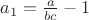 $a_1=\frac a {bc}-1$