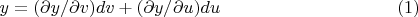 $$y = ( \partial y/ \partial v)dv+(\partial y/ \partial u)du\eqno(1)$$