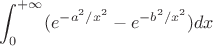 $\displaystyle\int_0^{+\infty}(e^{-a^2/x^2}-e^{-b^2/x^2})dx$