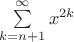 $\sum\limits_{k=n+1}^{\infty}  x^{2k} $