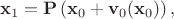 $$
{\bf x}_{1} = {\bf P} \left( {\bf x}_{0} + {\bf v}_{0}({\bf x}_{0}) \right),
$$