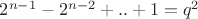 $2^{n-1}-2^{n-2}+..+1=q^2$