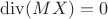 $\operatorname{div}(MX)=0$