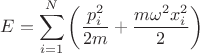 $$E=\sum\limits_{i=1}^{N}\left(\frac{p_i^2}{2m}+\frac{m\omega^2x_i^2}{2}\right)$$