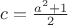 $ c =\frac{a^2+1}{2} $