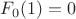 $F_0(1)=0$