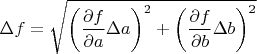 $\Delta f=\sqrt{\left(\dfrac{\partial f}{\partial a}\Delta a\right)^2 + \left(\dfrac{\partial f}{\partial b}\Delta b\right)^2}$