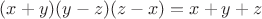 $(x+y)(y-z)(z-x)=x+y+z$