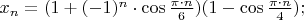 $x_n=(1+(-1)^n\cdot\cos\frac{\pi\cdot n}{6})(1-\cos\frac{\pi\cdot n}{4});$